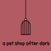 a pet shop after dark 1.0